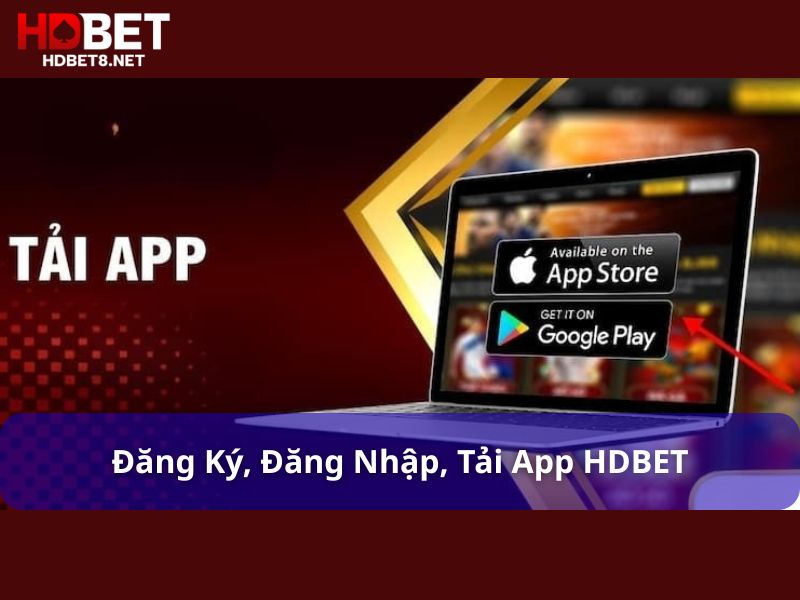 Hướng dẫn đăng ký, đăng nhập, tải app HDBET nhanh chóng Đăng ký, đăng nhập, tải app HDBET đơn giản nhanh chóng