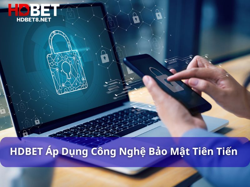 Chính sách bảo mật HDBET – An toàn và minh bạch HDBET áp dụng công nghệ bảo mật tiên tiến nhất