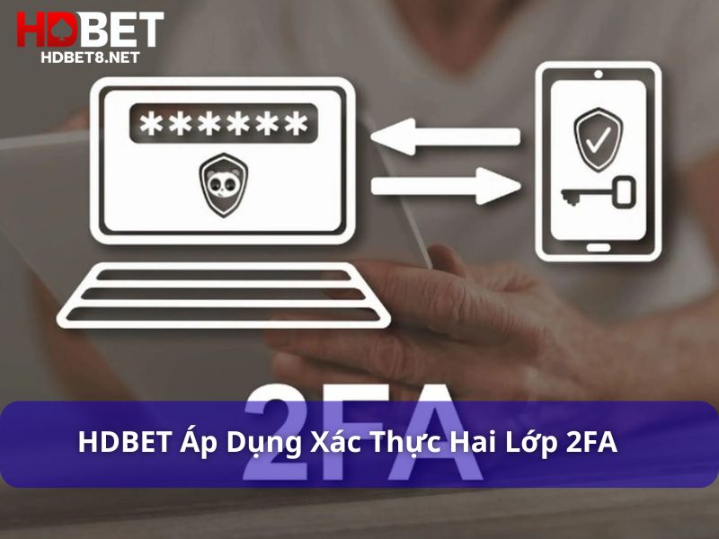 Chính sách bảo mật HDBET – An toàn và minh bạch HDBET áp dụng xác thực hai lớp 2FA