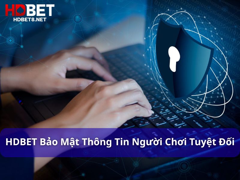 Chính sách bảo mật HDBET – An toàn và minh bạch HDBET bảo mật thông tin người chơi tuyệt đối