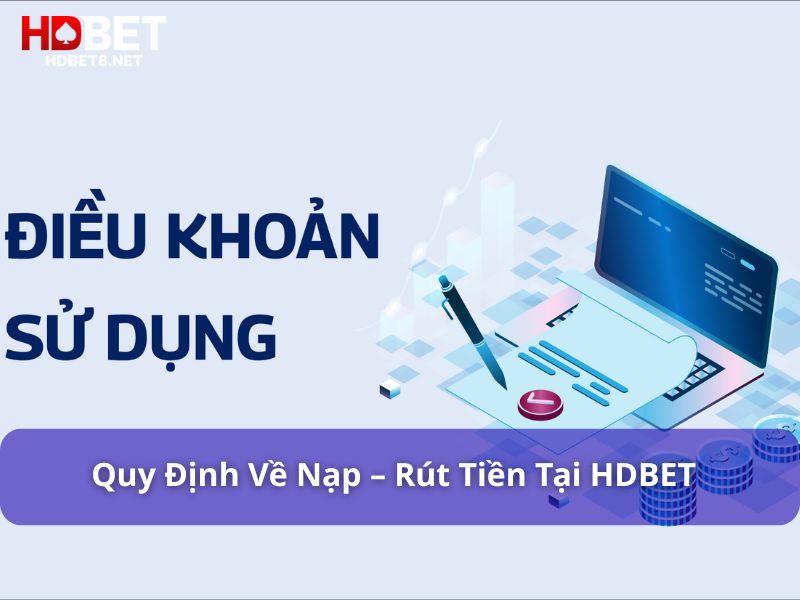 Điều khoản sử dụng – Quy định và cam kết quan trọng cần nhớ HDBET xây dựng hệ thống nạp – rút tiền nhanh gọn