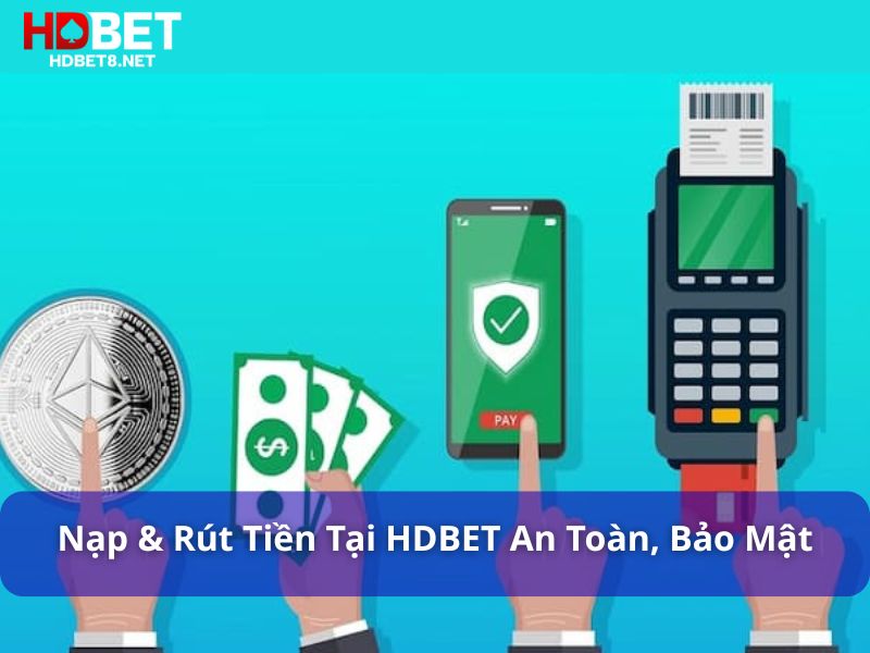 Nạp & rút tiền HDBET nhanh chóng, an toàn, minh bạch Nạp & rút tiền tại HDBET an toàn, bảo mật