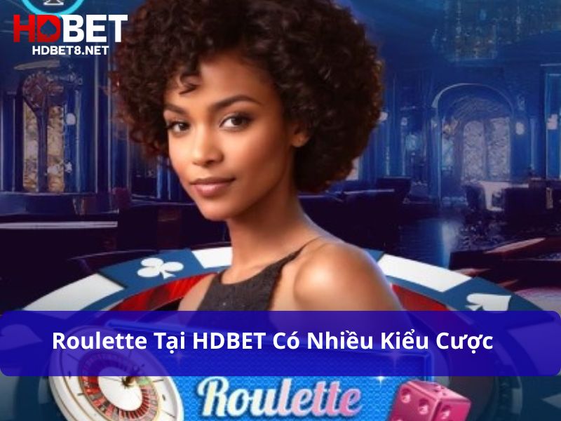 Roulette tại HDBET có nhiều kiểu cược để người chơi lựa chọn