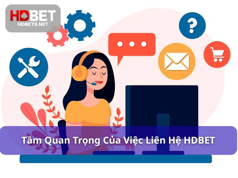 Việc liên hệ HDBET vô cùng quan trọng với người chơi