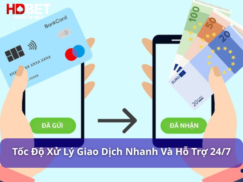 Nạp & rút tiền HDBET nhanh chóng, an toàn, minh bạch Tốc độ xử lý giao dịch nhanh và hỗ trợ 24/7